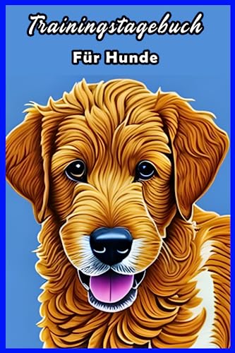 Trainingstagebuch Für Hunde: Training, Hundeerziehung und Welpenerziehung - Hundebuch für alle Rassen - Hundetraining für deinen Hund ... Übungen und verbessern Sie sich jedes Mal!