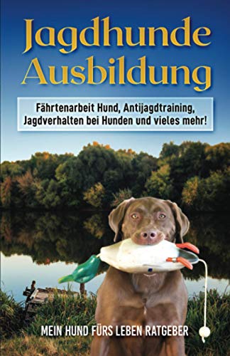 Jagdhunde Ausbildung: Fährtenarbeit Hund, Antijagdtraining, Jagdverhalten bei Hunden und vieles mehr!