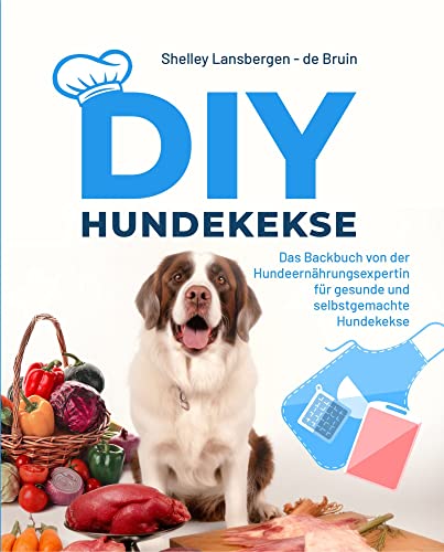 DIY Hundekekse - Das Backbuch von der Hundeernährungsexpertin für gesunde und selbstgemachte Hundekekse: Mit 48 Backmattenrezepten für Hundeleckerlies & Hundekekse.